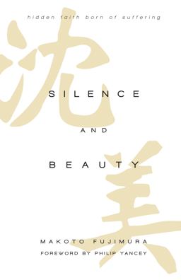 Silence and Beauty: Hidden Faith Born of Suffering  9780830844593 Front Cover