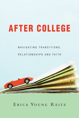 After College: Navigating Transitions, Relationships and Faith  9780830844609 Front Cover