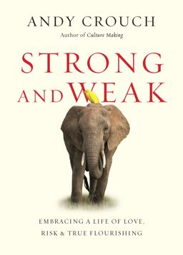 Strong and Weak Embracing a Life of Love, Risk and True Flourishing  9780830844708 Front Cover