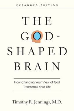 God-Shaped Brain How Changing Your View of God Transforms Your Life  9780830844951 Front Cover