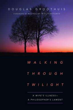 Walking Through Twilight A Wife's Illness--A Philosopher's Lament  9780830845187 Front Cover
