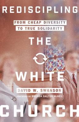 Rediscipling the White Church From Cheap Diversity to True Solidarity  9780830845972 Front Cover