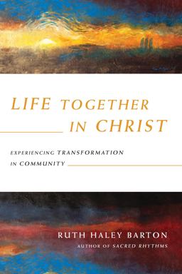 Life Together in Christ Experiencing Transformation in Community  9780830846023 Front Cover