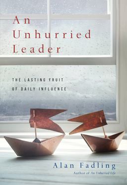 Unhurried Leader The Lasting Fruit of Daily Influence  9780830846344 Front Cover