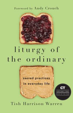 Liturgy of the Ordinary Sacred Practices in Everyday Life  9780830846788 Front Cover