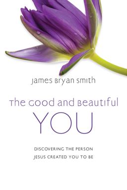 Good and Beautiful You Discovering the Person Jesus Created You to Be  9780830846948 Front Cover