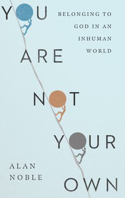 You Are Not Your Own: Belonging to God in an Inhuman World  9780830847822 Front Cover