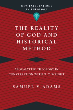 Reality of God and Historical Method Apocalyptic Theology in Conversation with N. T. Wright  9780830849147 Front Cover