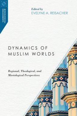 Dynamics of Muslim Worlds Regional, Theological, and Missiological Perspectives  9780830851010 Front Cover