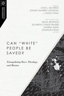 Can "White" People Be Saved? Triangulating Race, Theology, and Mission  9780830851041 Front Cover