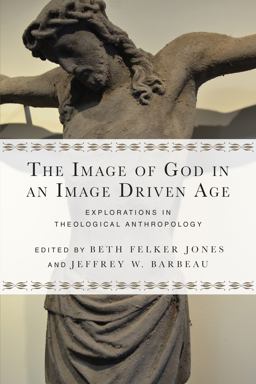 Image of God in an Image Driven Age Explorations in Theological Anthropology  9780830851201 Front Cover