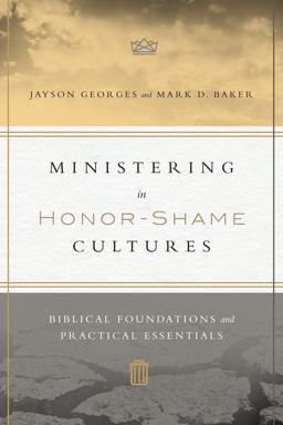 Ministering in Honor-shame Cultures: Biblical Foundations and Practical Essentials  9780830851461 Front Cover