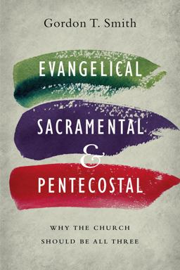 Evangelical, Sacramental, and Pentecostal: Why the Church Should Be All Three  9780830851607 Front Cover