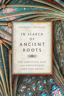 In Search of Ancient Roots The Christian Past and the Evangelical Identity Crisis  9780830851720 Front Cover