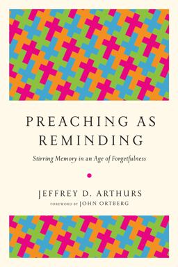 Preaching As Reminding Stirring Memory in an Age of Forgetfulness  9780830851904 Front Cover