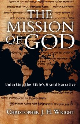 Mission of God Unlocking the Bible's Grand Narrative  9780830852130 Front Cover