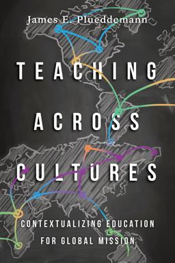 Teaching Across Cultures Contextualizing Education for Global Mission  9780830852215 Front Cover