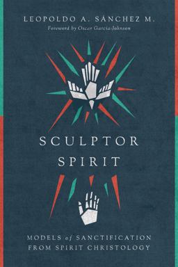 Sculptor Spirit Models of Sanctification from Spirit Christology  9780830852338 Front Cover