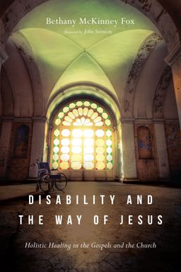 Disability and the Way of Jesus Holistic Healing in the Gospels and the Church  9780830852390 Front Cover