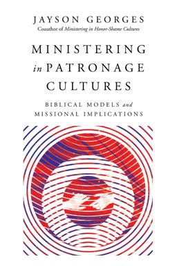 Ministering in Patronage Cultures Biblical Models and Missional Implications  9780830852475 Front Cover