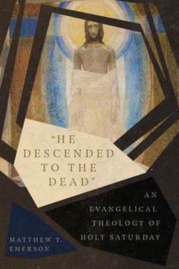 "He Descended to the Dead" An Evangelical Theology of Holy Saturday  9780830852581 Front Cover