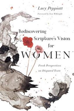 Rediscovering Scripture's Vision for Women Fresh Perspectives on Disputed Texts  9780830852710 Front Cover