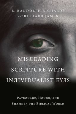 Misreading Scripture with Individualist Eyes Patronage, Honor, and Shame in the Biblical World  9780830852758 Front Cover
