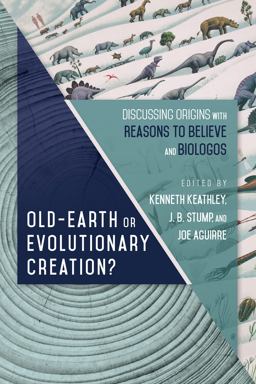 Old-Earth or Evolutionary Creation? Discussing Origins with Reasons to Believe and Biologos  9780830852925 Front Cover