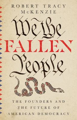 We the Fallen People The Founders and the Future of American Democracy  9780830852963 Front Cover