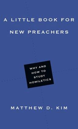 Little Book for New Preachers Why and How to Study Homiletics  9780830853472 Front Cover