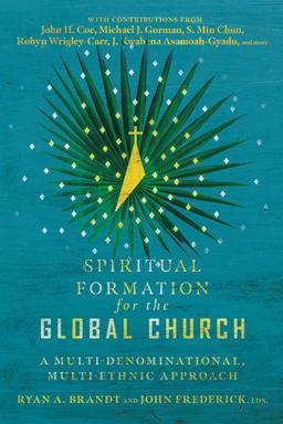 Spiritual Formation for the Global Church A Multi-Denominational, Multi-Ethnic Approach  9780830855186 Front Cover