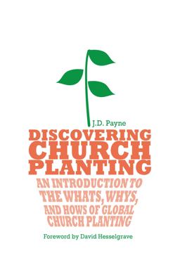 Discovering Church Planting An Introduction to the Whats, Whys, and Hows of Global Church Planting  9780830856343 Front Cover