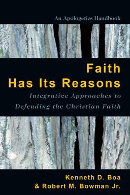 Faith Has Its Reasons Integrative Approaches to Defending the Christian Faith  9780830856480 Front Cover