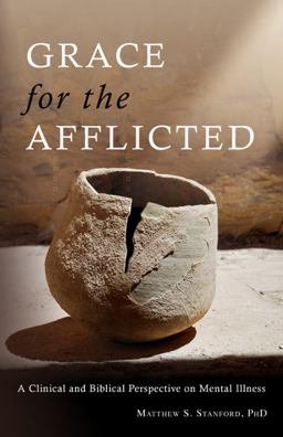 Grace for the Afflicted A Clinical and Biblical Perspective on Mental Illness  9780830856749 Front Cover