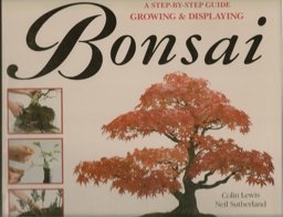 Growing and Displaying Bonsai : A Step-by-Step Guide  9780831751623 Front Cover