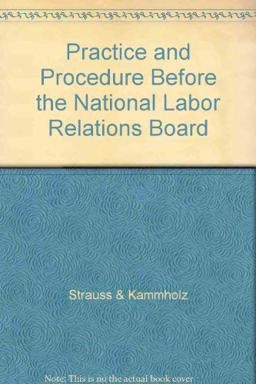 Practice and Procedure Before the National Labor Relations Board
