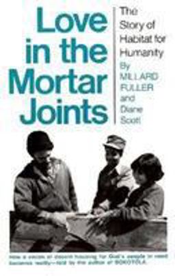 Love in the Mortar Joints : The Story of Habitat for Humanity  9780832914447 Front Cover