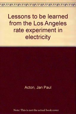Lessons to Be Learned from the Los Angeles Rate Experiment in Electricity Lessons to Be Learned from the Los Angeles Rate Experiment in Electricity