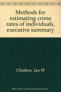 Methods for Estimating Crime Rates of Individuals, Executive Summary Methods for Estimating Crime Rates of Individuals, Executive Summary