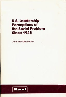 U.S. Leadership Perceptions of the Soviet Problem since 1945 U.S. Leadership Perceptions of the Soviet Problem since 1945