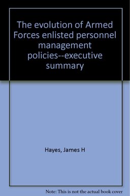 The Evolution of Armed Forces Enlisted Personnel Management Policies--Executive Summary The Evolution of Armed Forces Enlisted Personnel Management Policies--Executive Summary