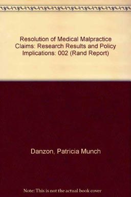 The Resolution of Medical Malpractice Claims, Research Results and Policy Implications The Resolution of Medical Malpractice Claims, Research Results and Policy Implications