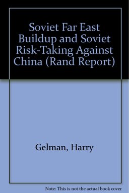 The Soviet Far East Buildup and Soviet Risk-Taking Against China The Soviet Far East Buildup and Soviet Risk-Taking Against China
