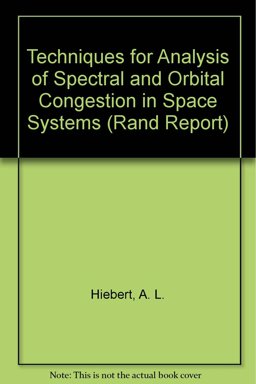 Techniques for the Analysis of Spectral and Orbital Congestion in Space Systems Techniques for the Analysis of Spectral and Orbital Congestion in Space Systems