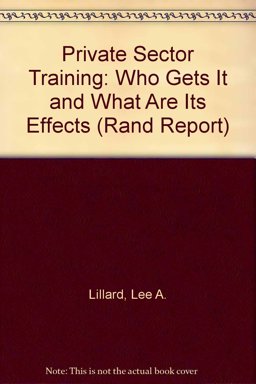Private Sector Training--Who Gets It and What Are Its Effects? Private Sector Training--Who Gets It and What Are Its Effects?