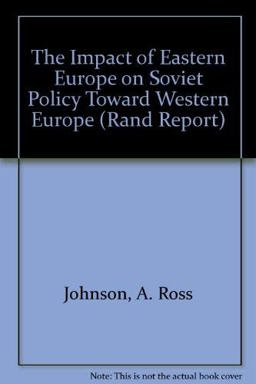 The Impact of Eastern Europe on Soviet Policy Toward Western Europe The Impact of Eastern Europe on Soviet Policy Toward Western Europe
