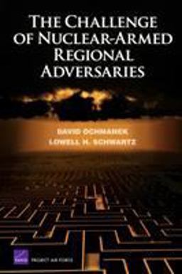 The Challenge of Nuclear-Armed Regional Adversaries The Challenge of Nuclear-Armed Regional Adversaries