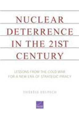 Nuclear Deterrence in the 21st Century Lessons from the Cold War for a New Era of Strategic Piracy  9780833059307 Front Cover