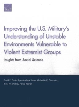 Improving the U. S. Military's Understanding of Unstable Environments Vulnerable to Violent Extremist Groups Improving the U. S. Military's Understanding of Unstable Environments Vulnerable to Violent Extremist Groups