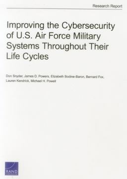 Improving the Cybersecurity of U. S. Air Force Military Systems Throughout Their Life Cycles